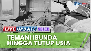 Demi Temani Momen-momen Terakhir Bersama Ibu, Tyas Mirasih Rela Tak Ambil Pekerjaan