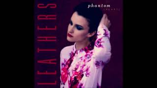 LEATHERS - Phantom Heart