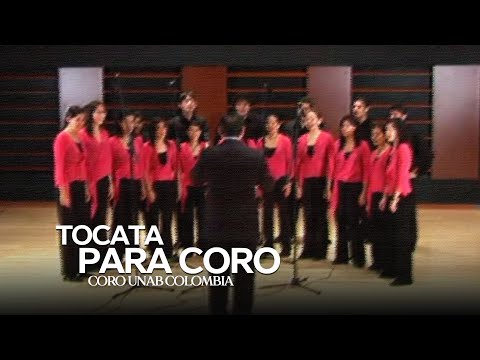 Coro UNAB Colombia - Tocata para Coro (Jesús Pinzón Urrea)