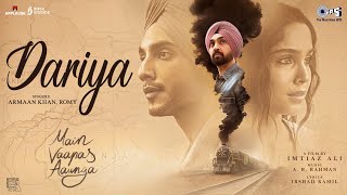 Dariya | Main Vaapas Aaunga |@diljitdosanjh,@ARRahman,Imtiaz Ali,Irshad,Vedang,Sharvari,Armaan,Romy