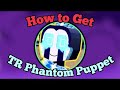 How To Get TR Phantom Puppet Return To Animatronica