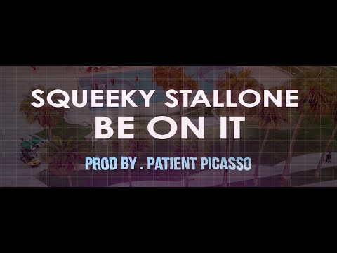 Squeeky Stallone - "Be On It" (Official Music Video) Prod. By Patient Picasso