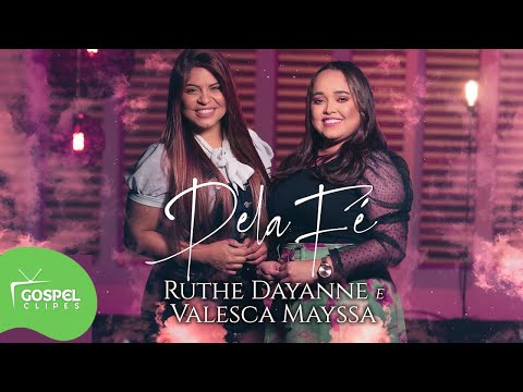 Ruthe Dayanne e Valesca Mayssa | Pela Fé [Gospel Clipes]