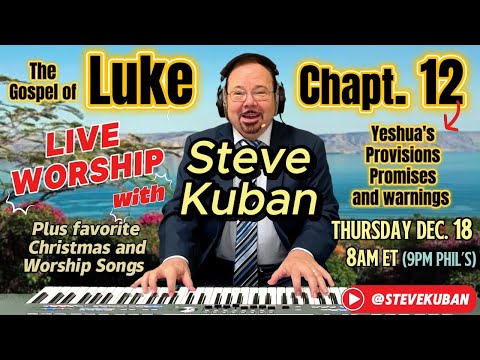 Luke 12—Yeshua’s Parables, Promises, Provisions and Warnings—Steve Kuban sings Luke 12, plus songs.