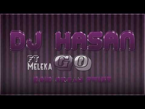 DJ Hasan- Ft Meleka Go(2018)