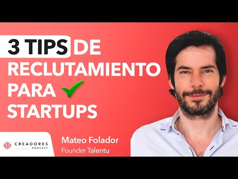 3 Tips de reclutamiento para startups | Mateo Folador, Fundador de Talentu