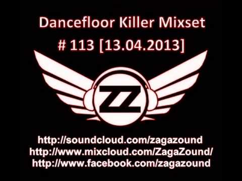 ZAGAZOUND - DANCEFLOOR KILLER MIXSET # 113 (13.04.2013)