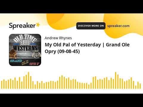 My Old Pal of Yesterday | Grand Ole Opry (09-08-45)