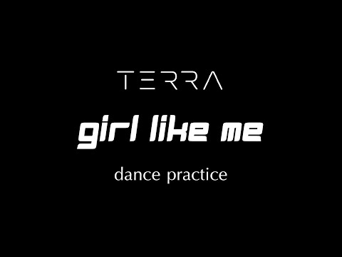 ‘ Girl Like Me ‘ [DANCE PRACTICE] - TERRA