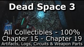 Dead Space 3 - 100% Collectibles Guide - Part 4: Chapter 15 - Chapter 19 - Logs, Circuits, etc...