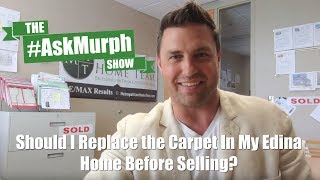 The #AskMurph Show - Should I Replace My Carpet Before Selling My Edina Home?