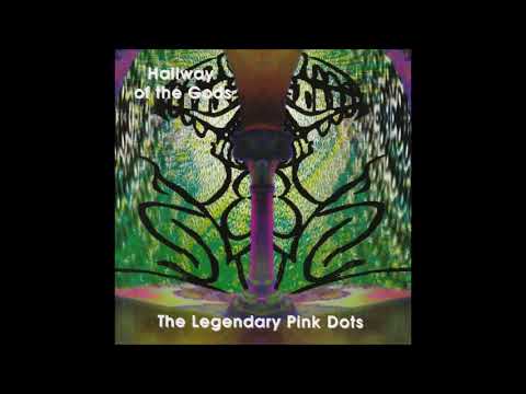 LEGENDARY PINK DOTS : "Hallway Of The Gods"