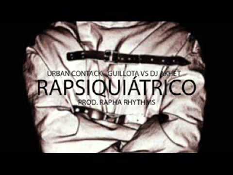 URBAN CONTACK & GUILLOTA Vs DJ AKHET   RAPSIQUIATRICO (Prod.Rapha Rhythms)