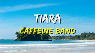 Download lagu Caffeine - Tiara (Lirik) mp3 Download lagu Caffeine - Tiara (Lirik) mp3
