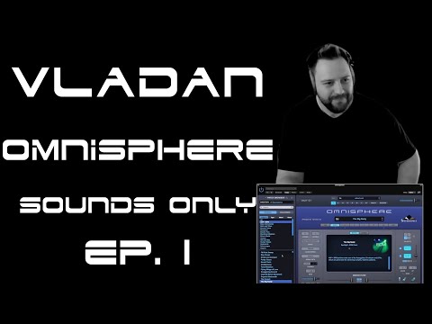 VLADAN - Spectrasonics Omnisphere, ep 1 - Sounds Only