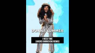 Donna Summer - I Need Time (Andrei Dubrovski Remix) #DonnaSummer