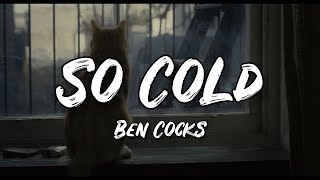 Ben Cocks - So Cold (Lyrics)