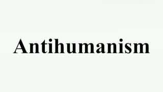 Antihumanism