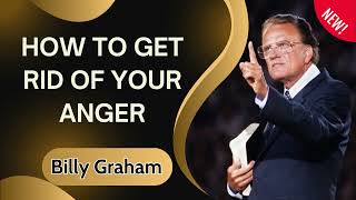 How to get rid of your anger - Billy Graham