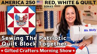 How to Sew an Embroidered Patriotic Quilt Block: #America250 | Beginner Friendly ☀️GMCS 3-5-26 #209