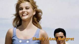 Slowly / Ann Margret