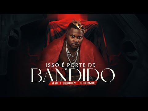 Mc Saci - Isso é Porte de Bandido l DJ TH do Primeiro e DJ Gordão do PC