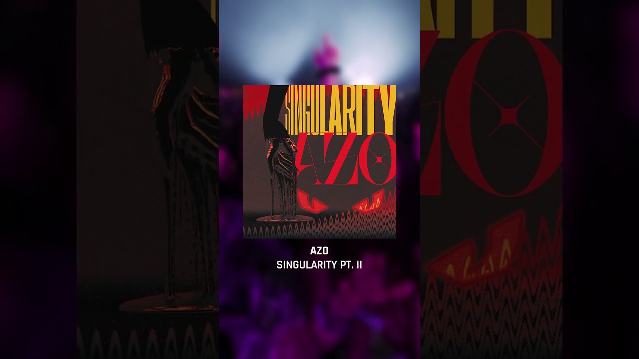AZO – Singularity Pt. II