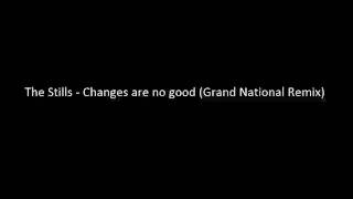 The Stills - Changes are no good (Grand National remix)