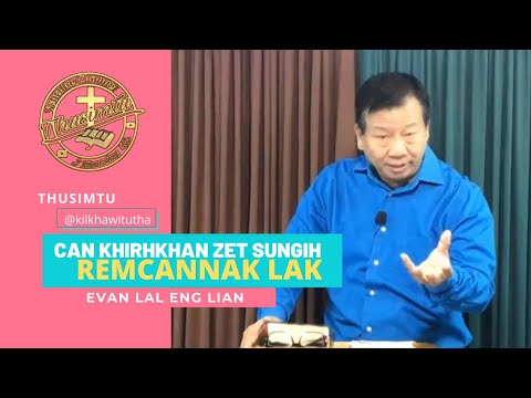 CAN KHIRHKHAN ZET SUNGIH REMCANNAK LAK - Evan Lal Eng Lian
