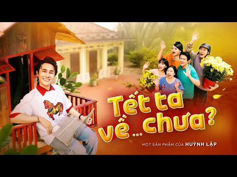 HUỲNH LẬP || TẾT TA VỀ...CHƯA? | Chị Ca Nô, Phi Phụng, Bảo Trí, Tín Nguyễn, Hoàng Phong [OFFICIAL]