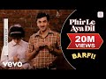 Phir Le Aya Dil Barfi Pritam Arijit Singh Ranbir Kapoor Priyanka Ileana D Cruz