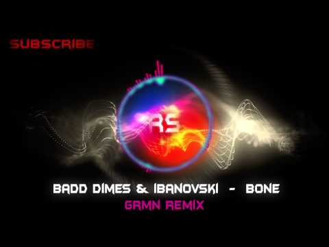 Badd Dimes & Ibranovski - Bone (GRMN Remix)