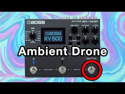 Boss RV 500 is an Ambient Drone Machine!