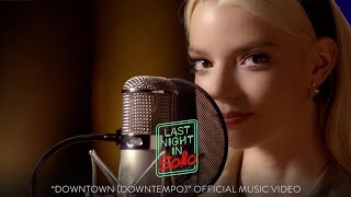 &quot;Downtown (Downtempo)&quot; performed by Anya Taylor-Joy - Official Music Video - Last Night in Soho