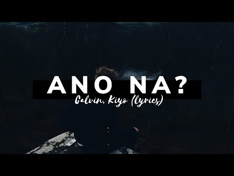 Calvin, kiyo - Ano Na? (Lyrics)