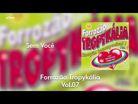 Forrozão Tropykália - Vol. 7 - Sem Você
