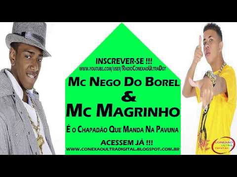 Mc Nego Do Borel & Mc Magrinho - É o Chapadão Que Manda Na Pavuna [ CHAPADÃO 2013 ]