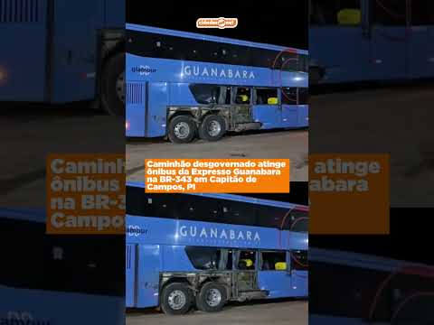 Caminhão desgovernado atinge ônibus da Expresso Guanabara na BR-343 em Capitão de Campos, PI