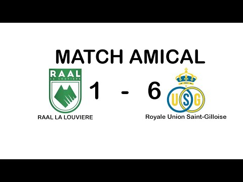 RAAL LA LOVIERE 1- 6 Royale Union Saint-Gilloise(MATCH AMICAL)