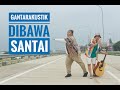 Gantarakustik - Dibawa Santai (Official Music Video)