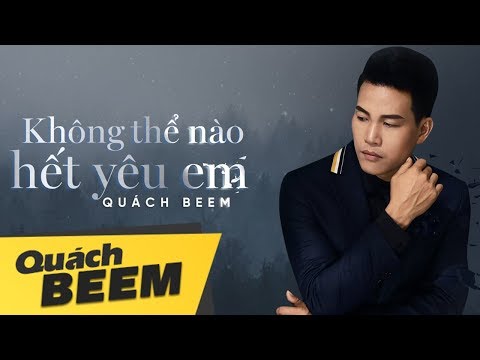 Không thể nào hết yêu em - Quách Beem
