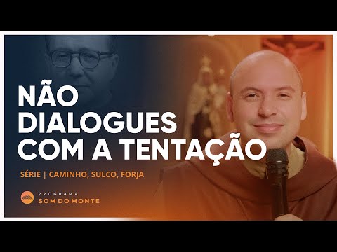 Não dialogues com a tentação | Caminho, Sulco e Forja | #49