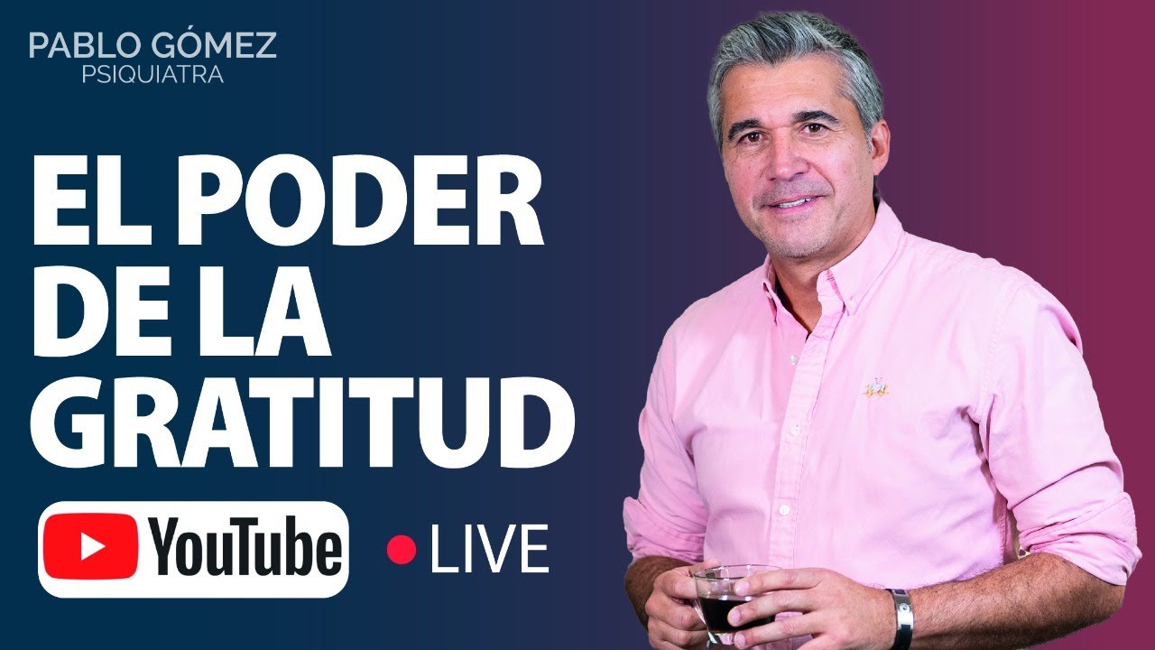 El poder de la gratitud - Pablo Gómez Psiquiatra