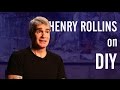 Henry Rollins on DIY