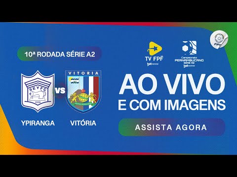 AO VIVO E COM IMAGENS: YPIRANGA X VITÓRIA | PERNAMBUCANO SÉRIE A2 BETNACIONAL | RODADA 10