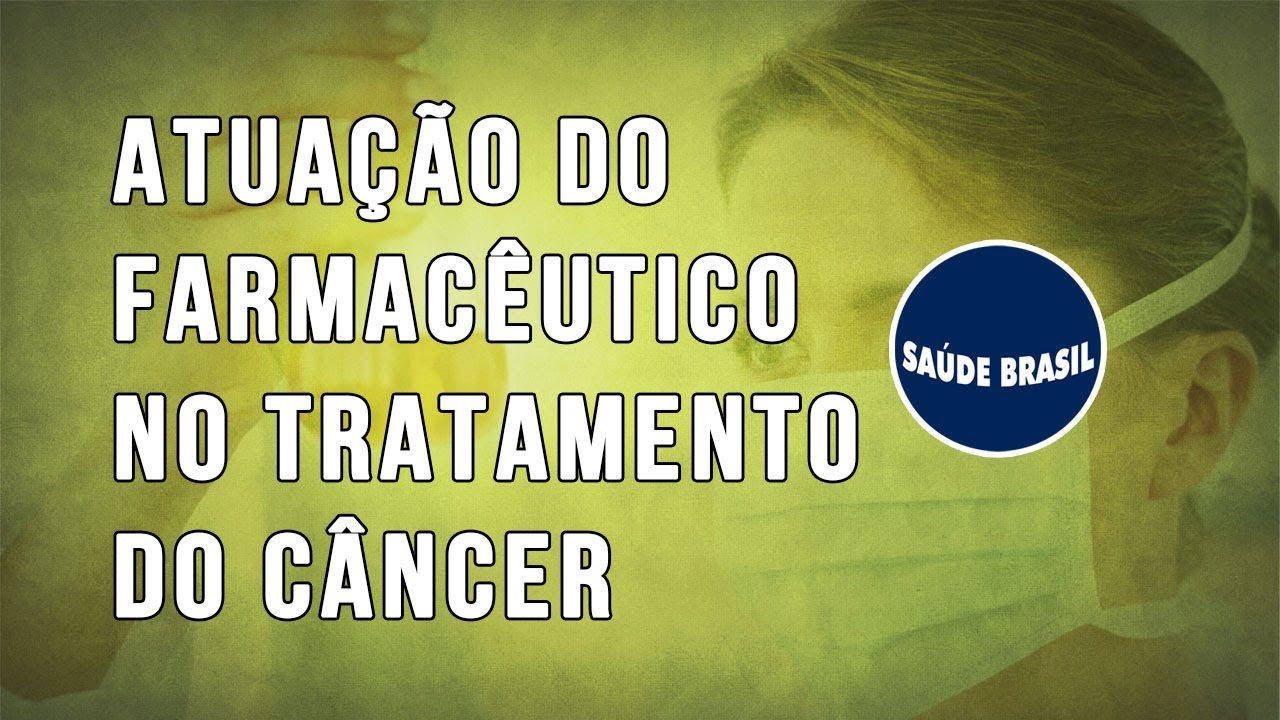 ATUAÇÃO DO FARMACÊUTICO NO TRATAMENTO DO CÂNCER | SÉRIE SAÚDE BRASIL