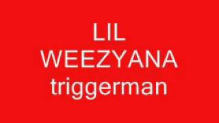lil weezyana triggerman