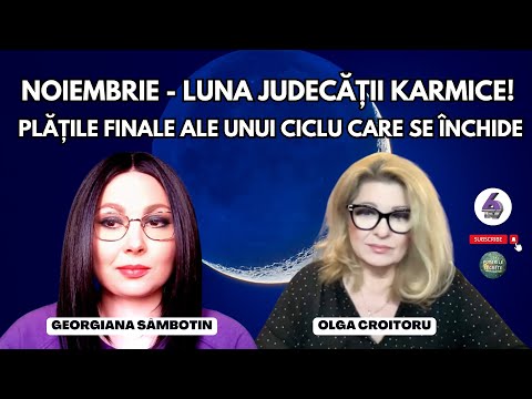 NOIEMBRIE -LUNA JUDECĂȚII KARMICE! PLĂȚILE FINALE ALE UNUI CICLU CARE SE ÎNCHIDE -GEORGIANA SÂMBOTIN