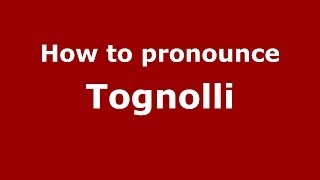 How to pronounce Tognolli