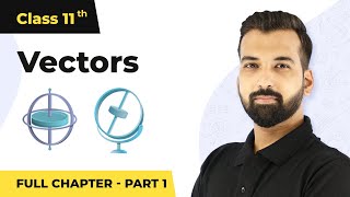 Vectors Full Chapter (Part 1) | Class 11 Physics Chapter 4 | Physics NEET JEE CBSE